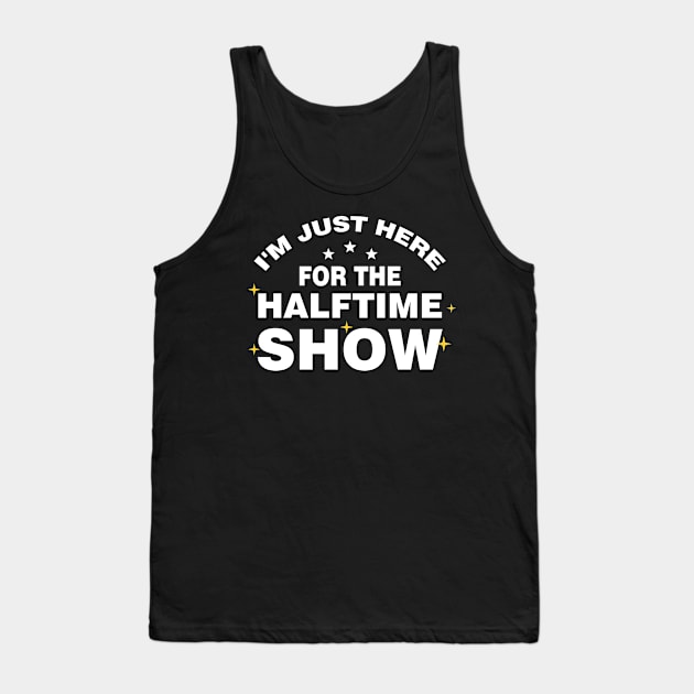 I'm Just Here For The Halftime Show Tank Top by foxredb